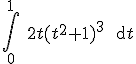 3$\Bigint_0^1 \ 2t(t^2+1)^3 \ \text{d}t